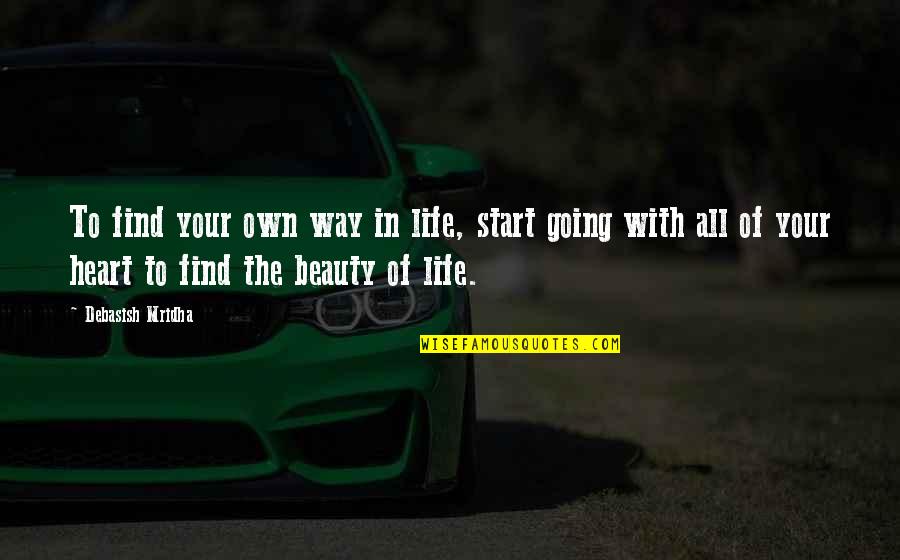 Beauty In Your Life Quotes By Debasish Mridha: To find your own way in life, start