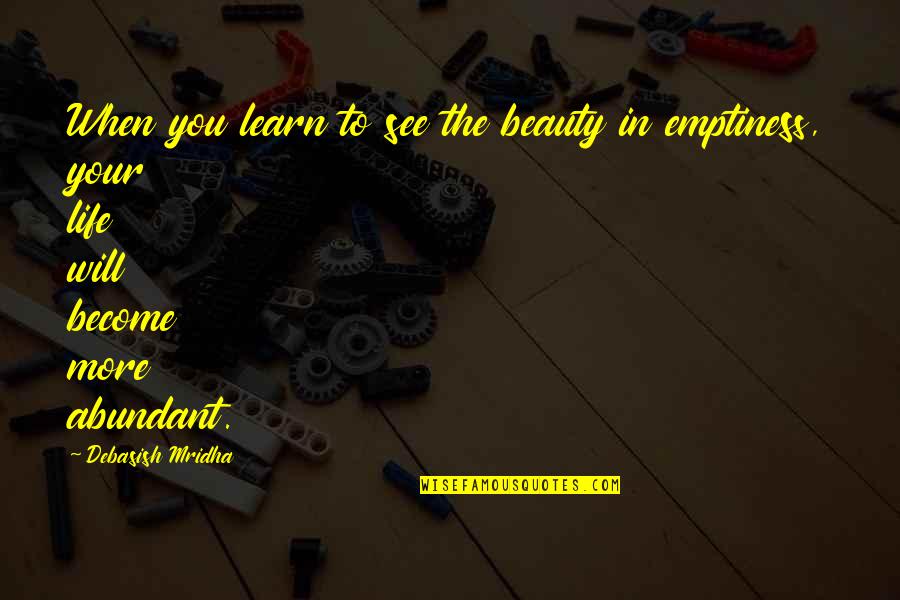 Beauty In Your Life Quotes By Debasish Mridha: When you learn to see the beauty in