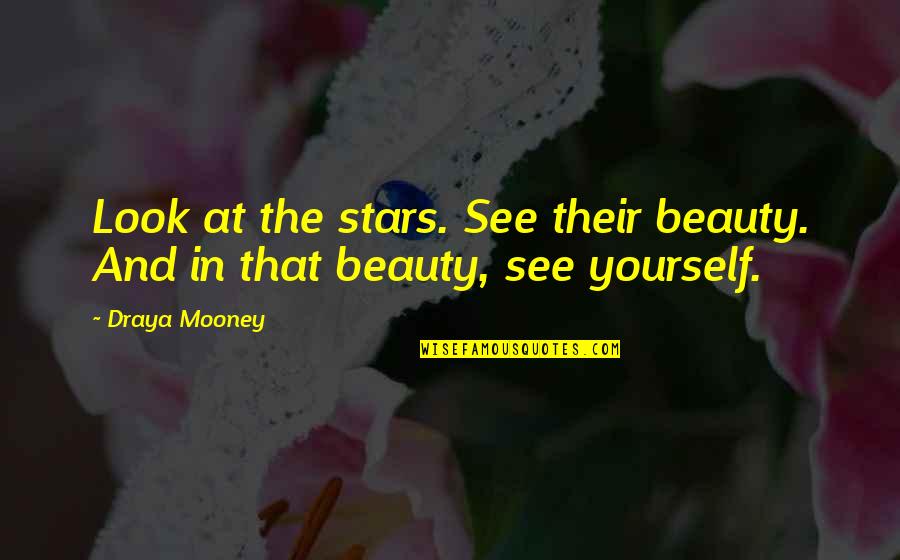 Beauty In Yourself Quotes By Draya Mooney: Look at the stars. See their beauty. And