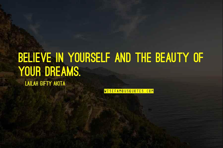 Beauty In Yourself Quotes By Lailah Gifty Akita: Believe in yourself and the beauty of your