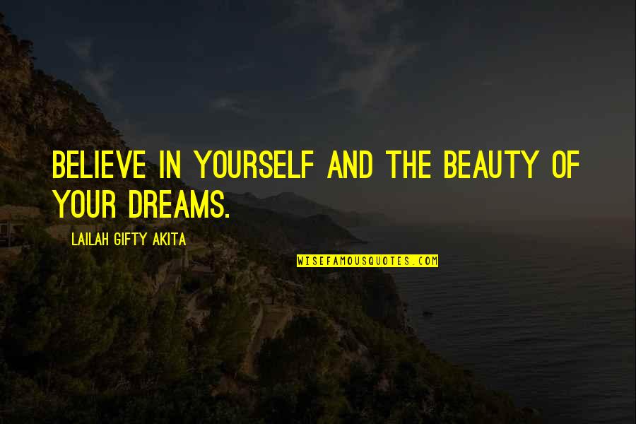 Beauty In Yourself Quotes By Lailah Gifty Akita: Believe in yourself and the beauty of your Beauty In Yourself Quotes By Lailah Gifty Akita: Believe in yourself and the beauty of your