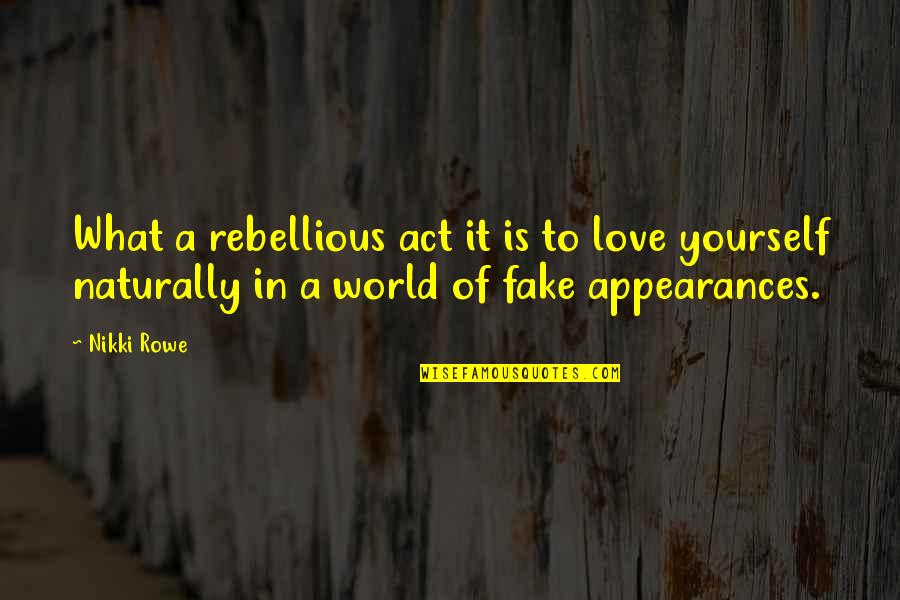 Beauty In Yourself Quotes By Nikki Rowe: What a rebellious act it is to love Beauty In Yourself Quotes By Nikki Rowe: What a rebellious act it is to love