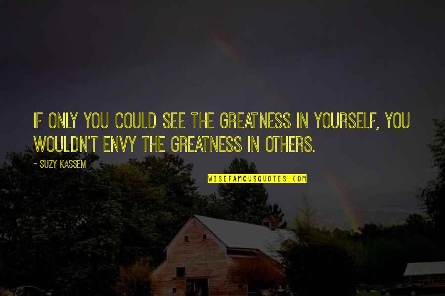 Beauty In Yourself Quotes By Suzy Kassem: If only you could see the greatness in