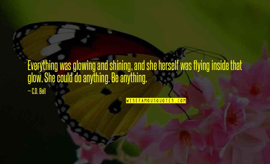 Beauty Inside And Quotes By C.D. Bell: Everything was glowing and shining, and she herself