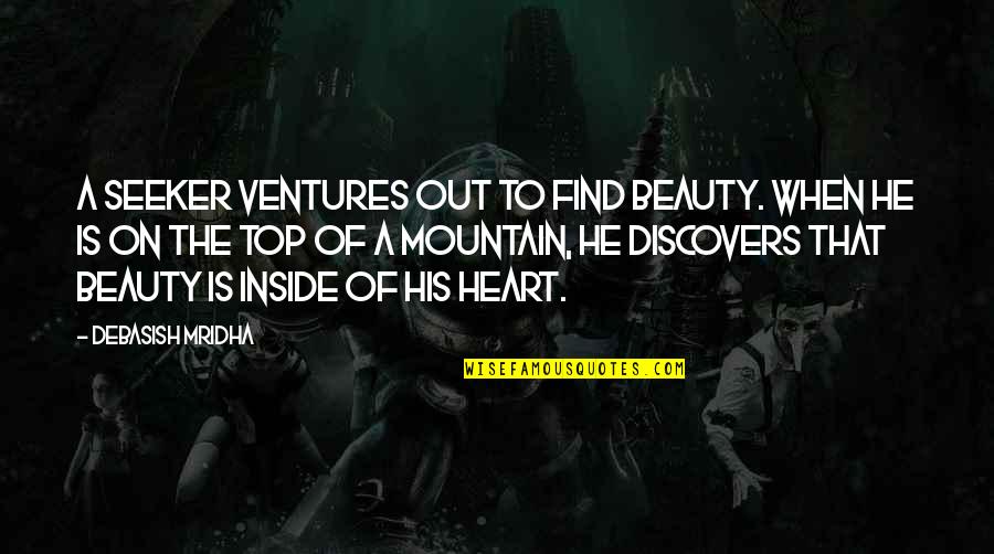 Beauty Inside Quotes By Debasish Mridha: A seeker ventures out to find beauty. When