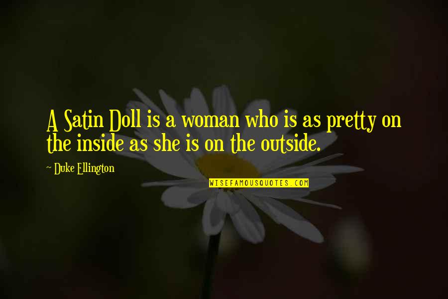 Beauty Inside Quotes By Duke Ellington: A Satin Doll is a woman who is