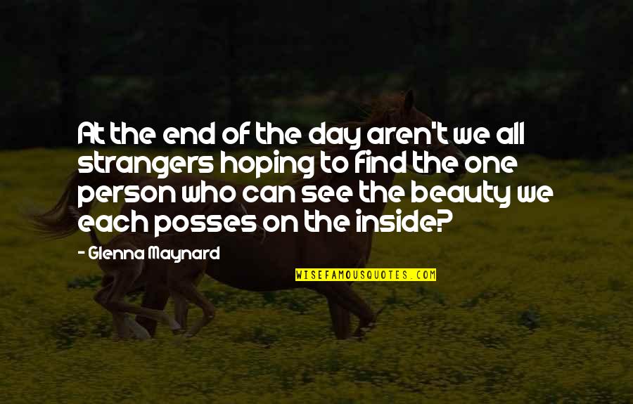 Beauty Inside Quotes By Glenna Maynard: At the end of the day aren't we