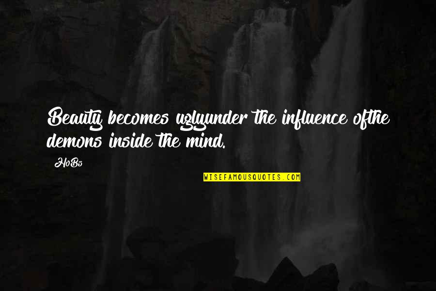 Beauty Inside Quotes By HoBs: Beauty becomes uglyunder the influence ofthe demons inside