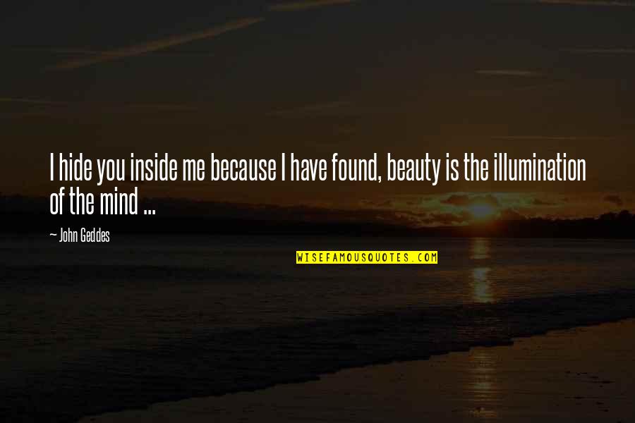Beauty Inside Quotes By John Geddes: I hide you inside me because I have