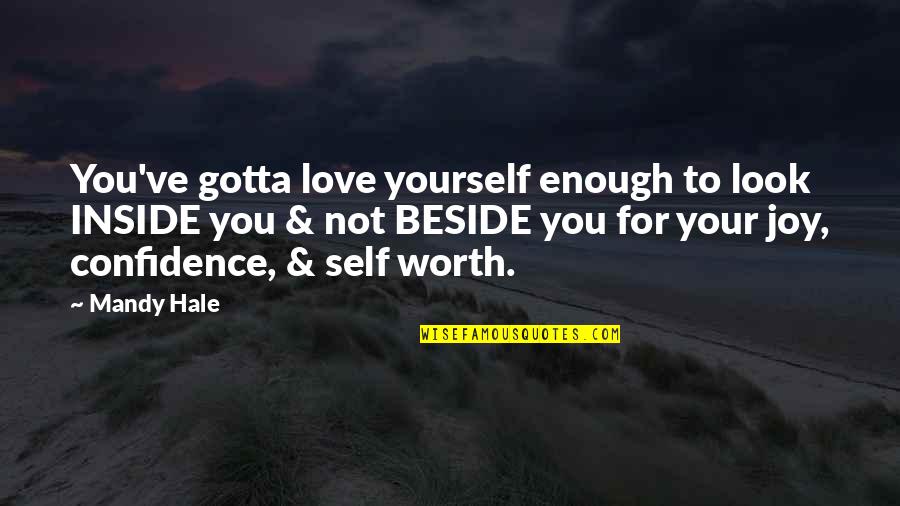 Beauty Inside Quotes By Mandy Hale: You've gotta love yourself enough to look INSIDE