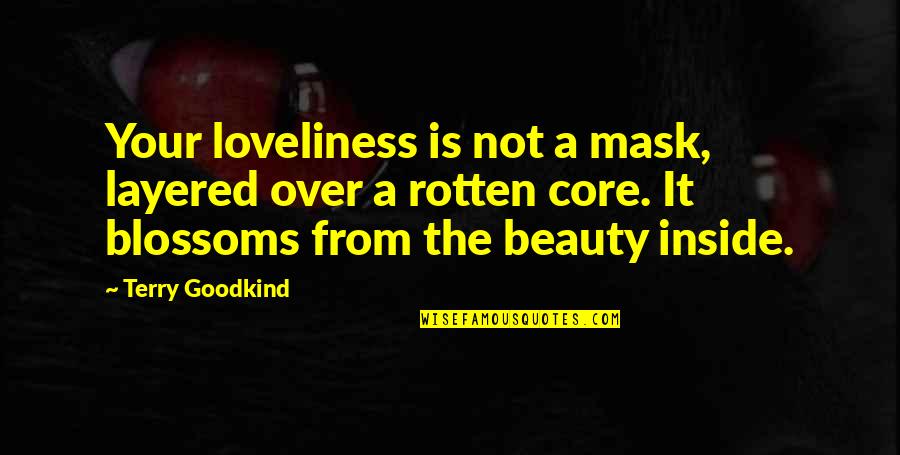 Beauty Inside Quotes By Terry Goodkind: Your loveliness is not a mask, layered over
