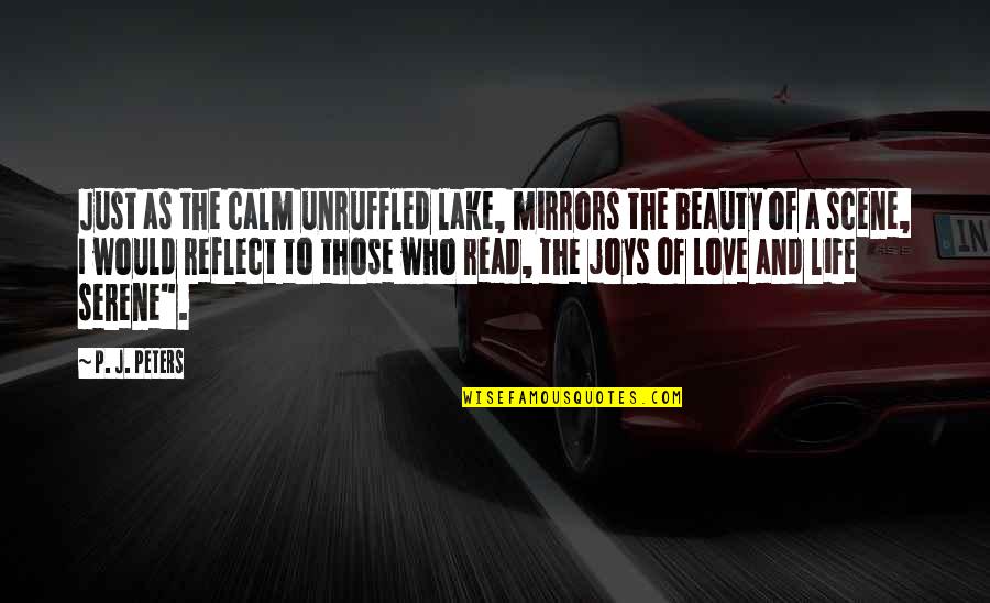 Beauty Inspirational Lake Quotes By P. J. Peters: Just as the calm unruffled lake, mirrors the