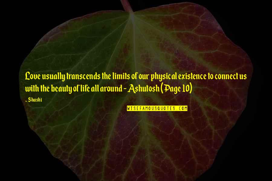 Beauty Is All Around Quotes By Shashi: Love usually transcends the limits of our physical