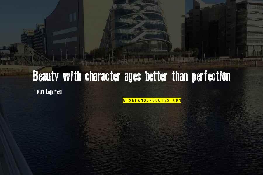 Beauty Is Character Quotes By Karl Lagerfeld: Beauty with character ages better than perfection