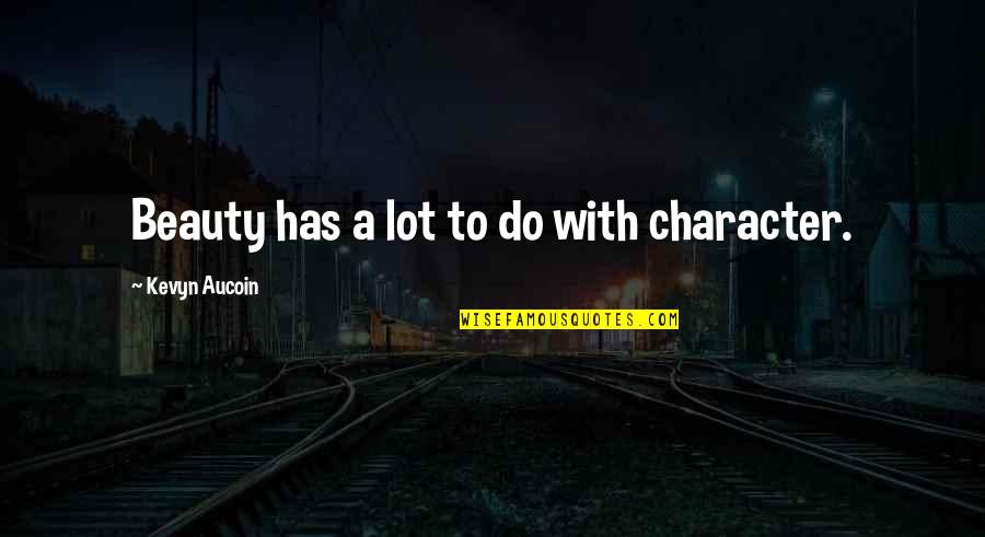 Beauty Is Character Quotes By Kevyn Aucoin: Beauty has a lot to do with character.