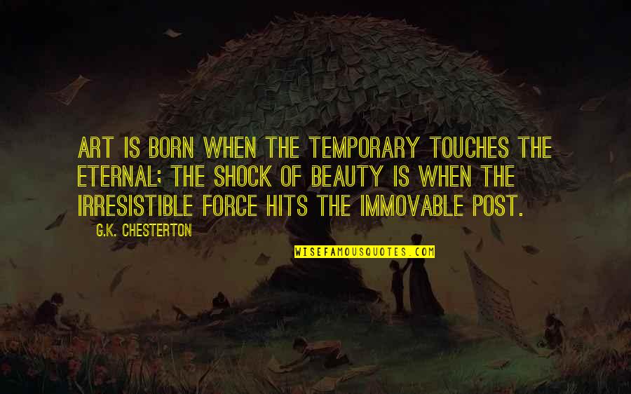 Beauty Is Eternal Quotes By G.K. Chesterton: Art is born when the temporary touches the