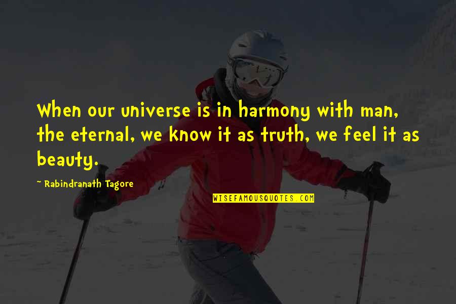 Beauty Is Eternal Quotes By Rabindranath Tagore: When our universe is in harmony with man,