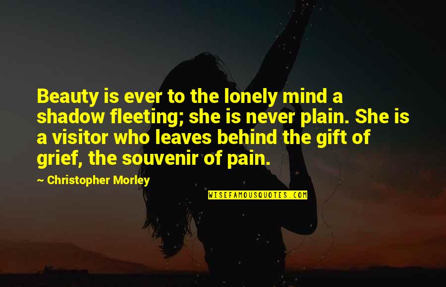 Beauty Is Fleeting Quotes By Christopher Morley: Beauty is ever to the lonely mind a