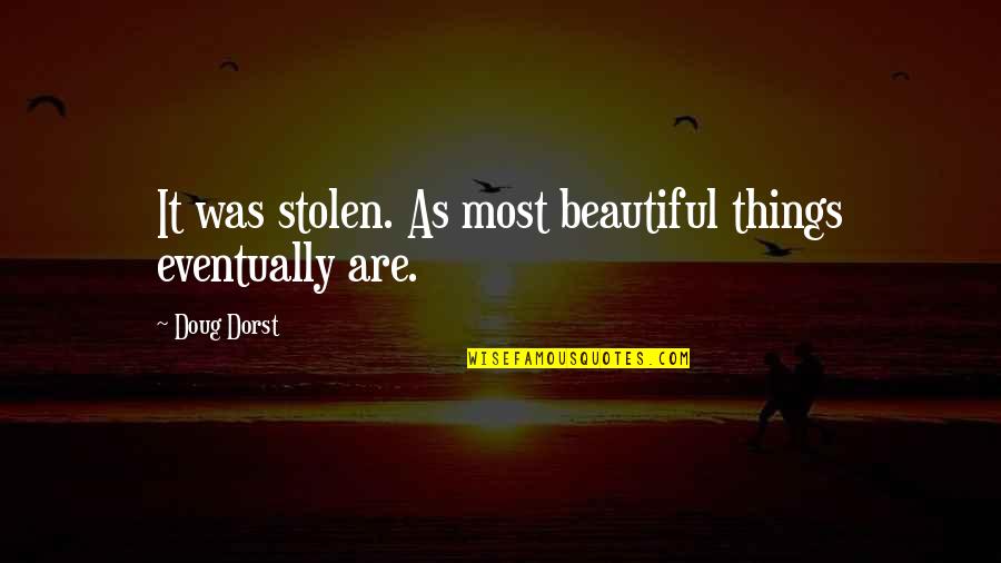 Beauty Is Fleeting Quotes By Doug Dorst: It was stolen. As most beautiful things eventually