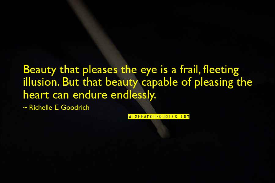 Beauty Is Fleeting Quotes By Richelle E. Goodrich: Beauty that pleases the eye is a frail,