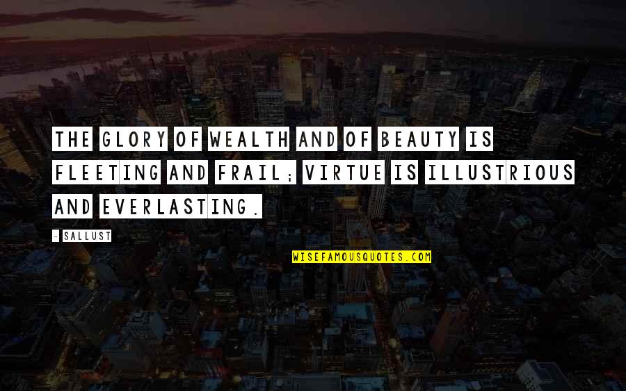 Beauty Is Fleeting Quotes By Sallust: The glory of wealth and of beauty is