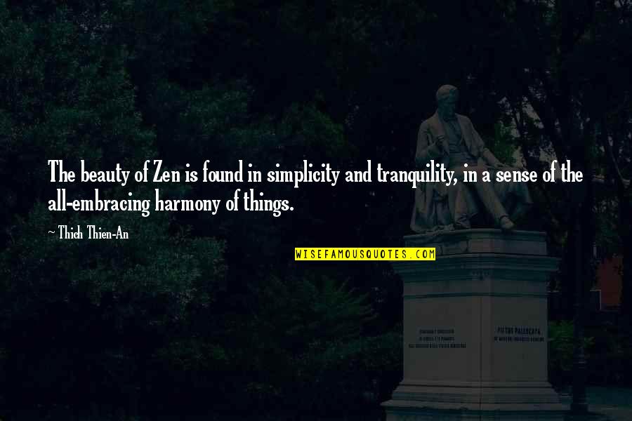 Beauty Is Found Quotes By Thich Thien-An: The beauty of Zen is found in simplicity Beauty Is Found Quotes By Thich Thien-An: The beauty of Zen is found in simplicity