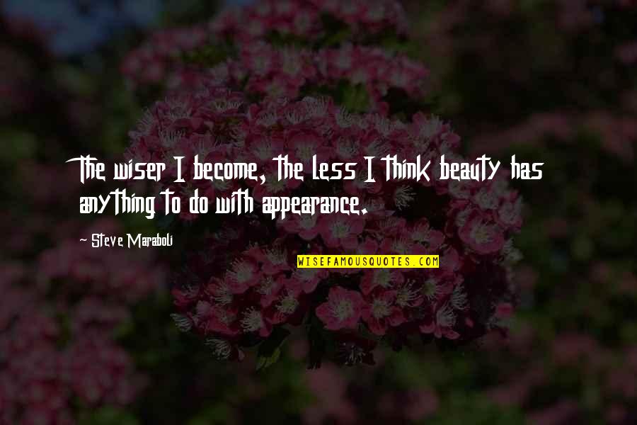 Beauty Is From Within Quotes By Steve Maraboli: The wiser I become, the less I think