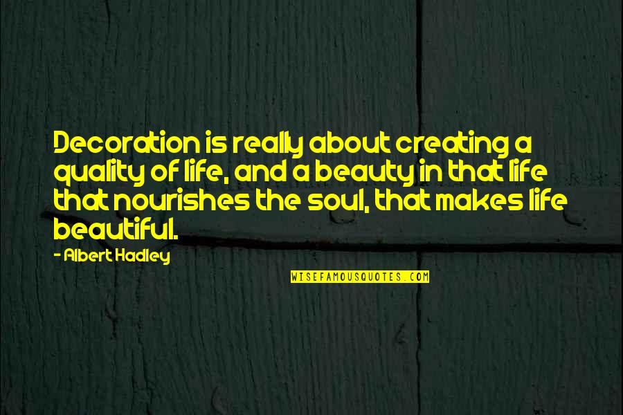 Beauty Is In Your Soul Quotes By Albert Hadley: Decoration is really about creating a quality of