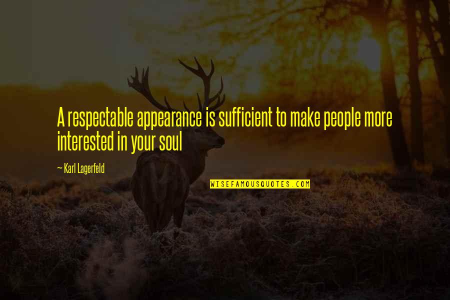 Beauty Is In Your Soul Quotes By Karl Lagerfeld: A respectable appearance is sufficient to make people