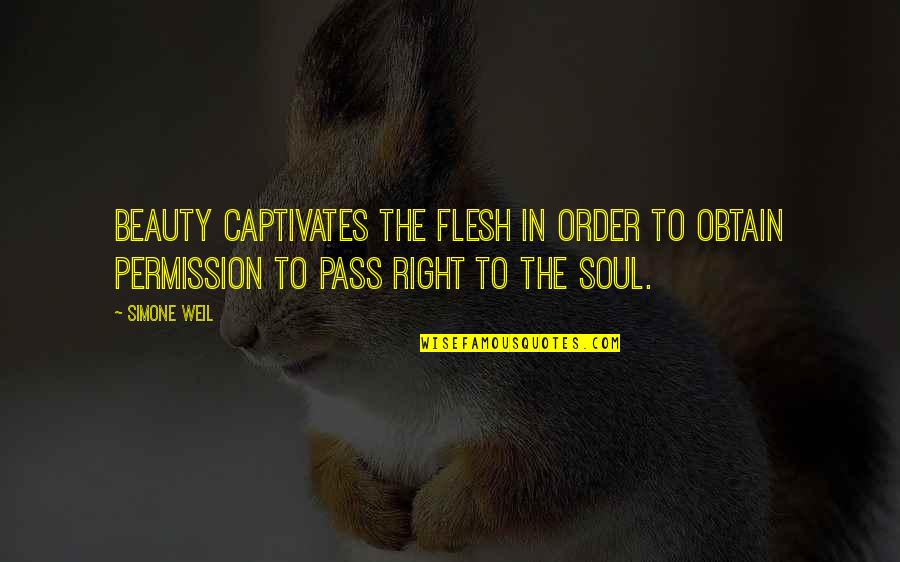 Beauty Is In Your Soul Quotes By Simone Weil: Beauty captivates the flesh in order to obtain