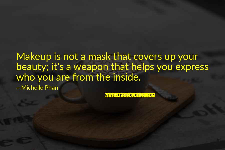 Beauty Is Inside You Quotes By Michelle Phan: Makeup is not a mask that covers up