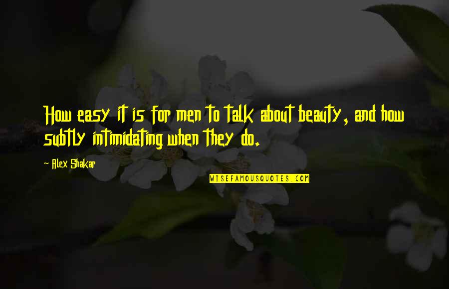 Beauty Is Intimidating Quotes By Alex Shakar: How easy it is for men to talk