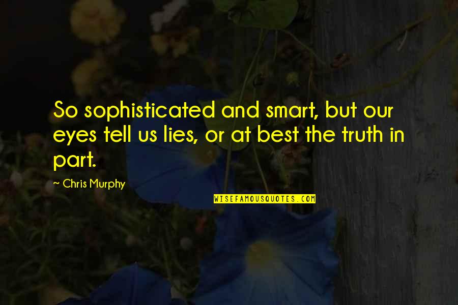 Beauty Is Measured By Quotes By Chris Murphy: So sophisticated and smart, but our eyes tell