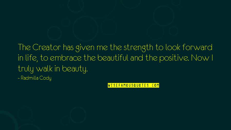 Beauty Is More Than Just Looks Quotes By Radmilla Cody: The Creator has given me the strength to