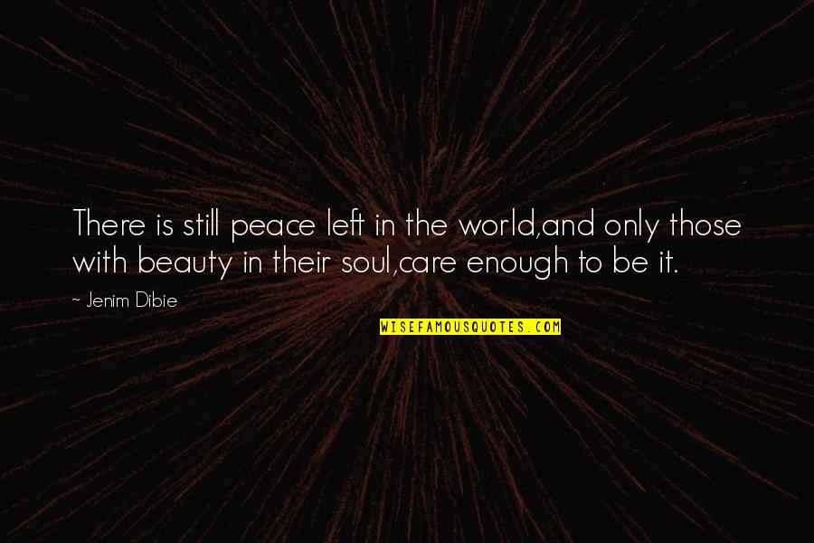 Beauty Is Not Enough Quotes By Jenim Dibie: There is still peace left in the world,and
