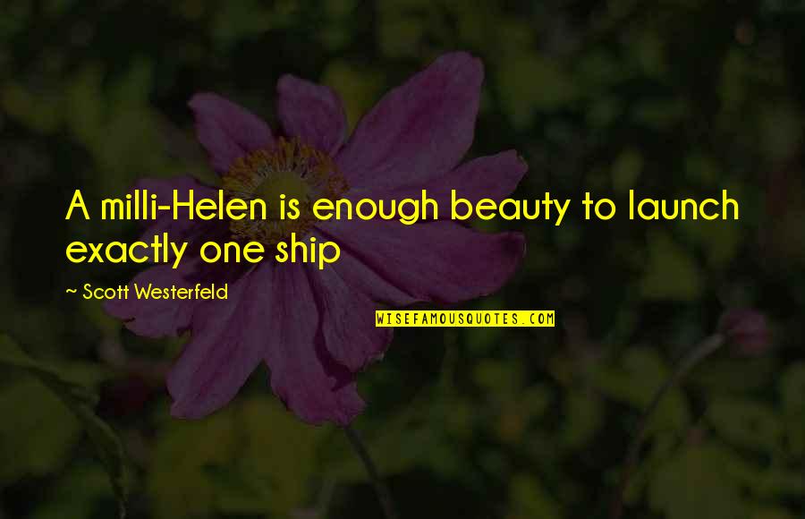 Beauty Is Not Enough Quotes By Scott Westerfeld: A milli-Helen is enough beauty to launch exactly