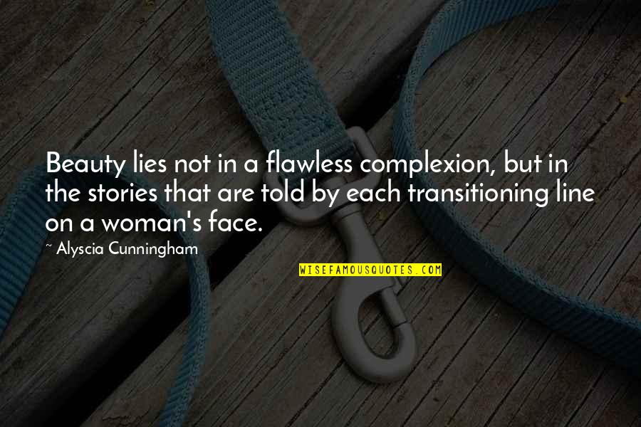 Beauty Is Not Flawless Quotes By Alyscia Cunningham: Beauty lies not in a flawless complexion, but Beauty Is Not Flawless Quotes By Alyscia Cunningham: Beauty lies not in a flawless complexion, but