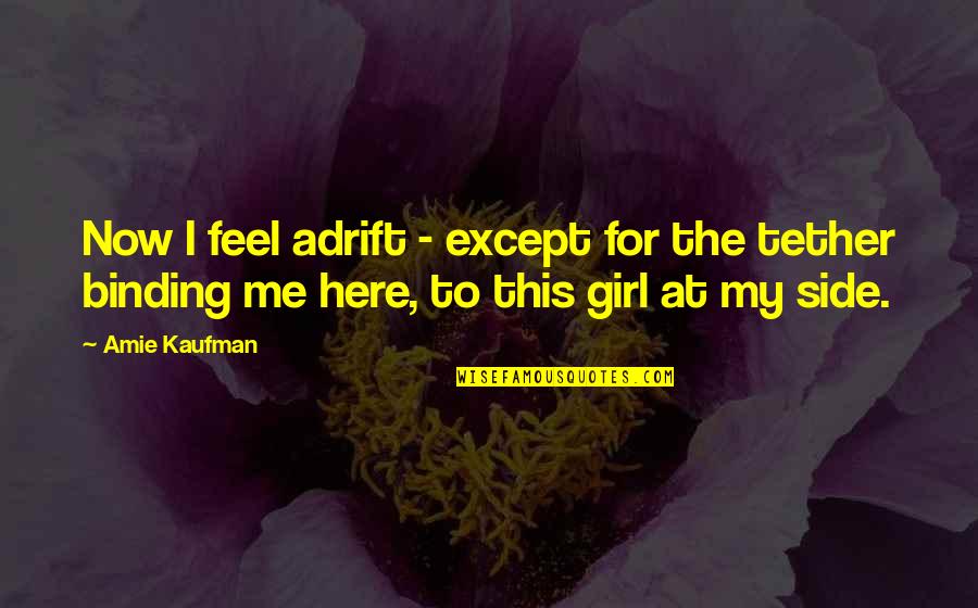Beauty Is Not Flawless Quotes By Amie Kaufman: Now I feel adrift - except for the