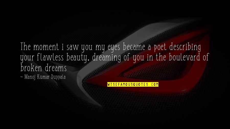 Beauty Is Not Flawless Quotes By Manoj Kumar Duppala: The moment i saw you my eyes became
