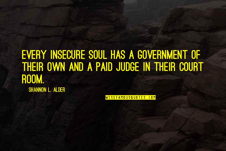 Beauty Is Not Flawless Quotes By Shannon L. Alder: Every insecure soul has a government of their Beauty Is Not Flawless Quotes By Shannon L. Alder: Every insecure soul has a government of their