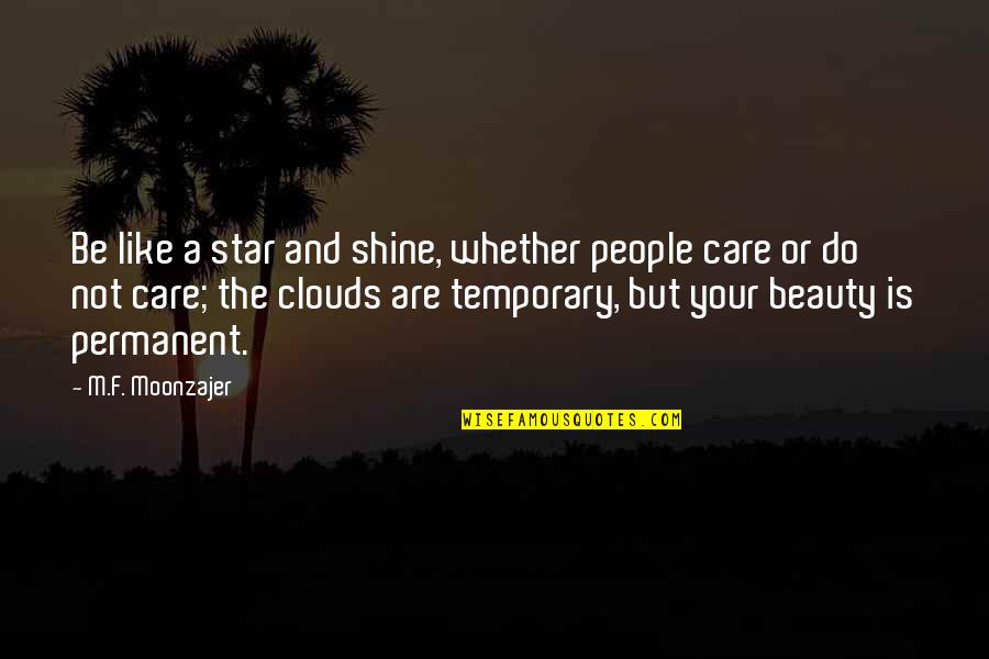 Beauty Is Not Permanent Quotes By M.F. Moonzajer: Be like a star and shine, whether people