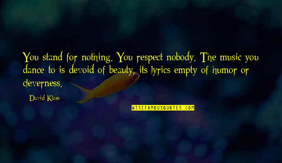 Beauty Is Nothing Quotes By David Klass: You stand for nothing. You respect nobody. The