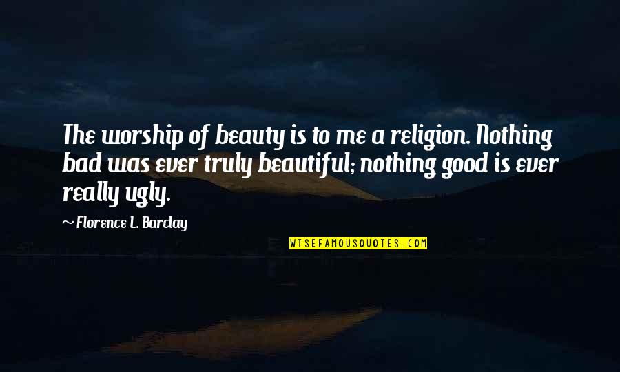 Beauty Is Nothing Quotes By Florence L. Barclay: The worship of beauty is to me a