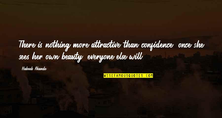 Beauty Is Nothing Quotes By Habeeb Akande: There is nothing more attractive than confidence, once