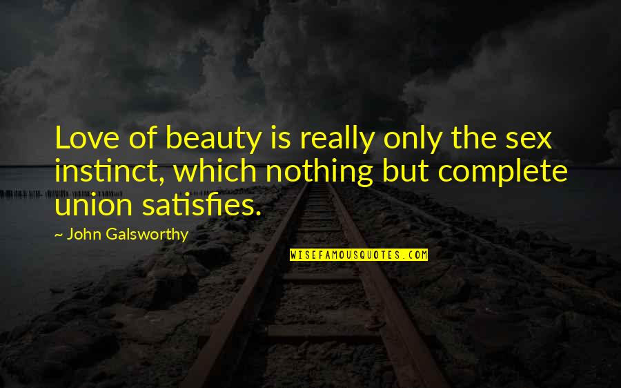 Beauty Is Nothing Quotes By John Galsworthy: Love of beauty is really only the sex