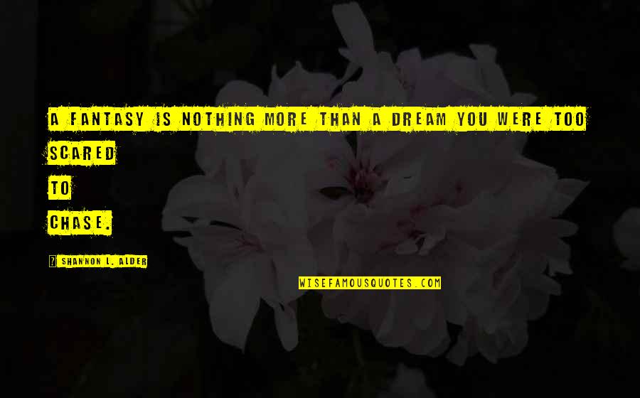Beauty Is Nothing Quotes By Shannon L. Alder: A fantasy is nothing more than a dream