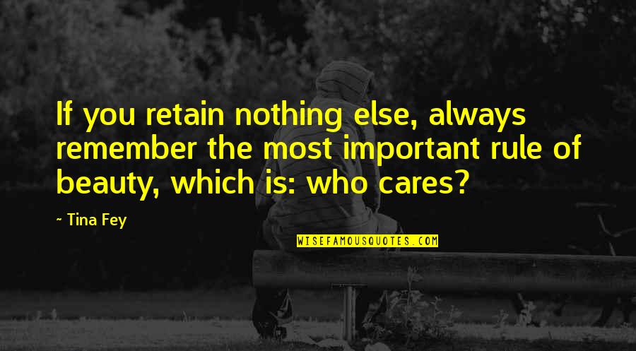 Beauty Is Nothing Quotes By Tina Fey: If you retain nothing else, always remember the