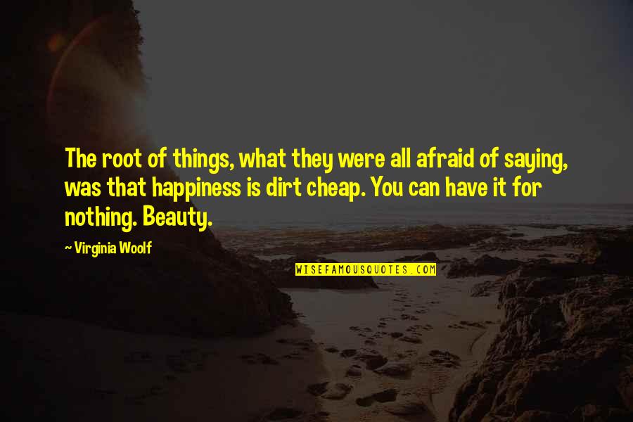 Beauty Is Nothing Quotes By Virginia Woolf: The root of things, what they were all