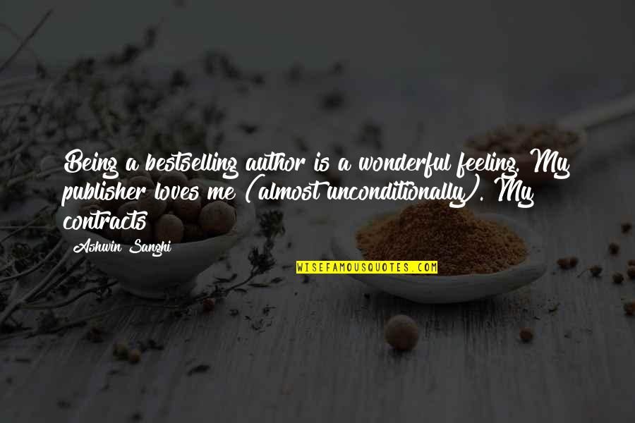 Beauty Is Overrated Quotes By Ashwin Sanghi: Being a bestselling author is a wonderful feeling.