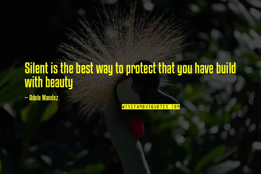 Beauty Is Quotes By Adele Mandez: Silent is the best way to protect that